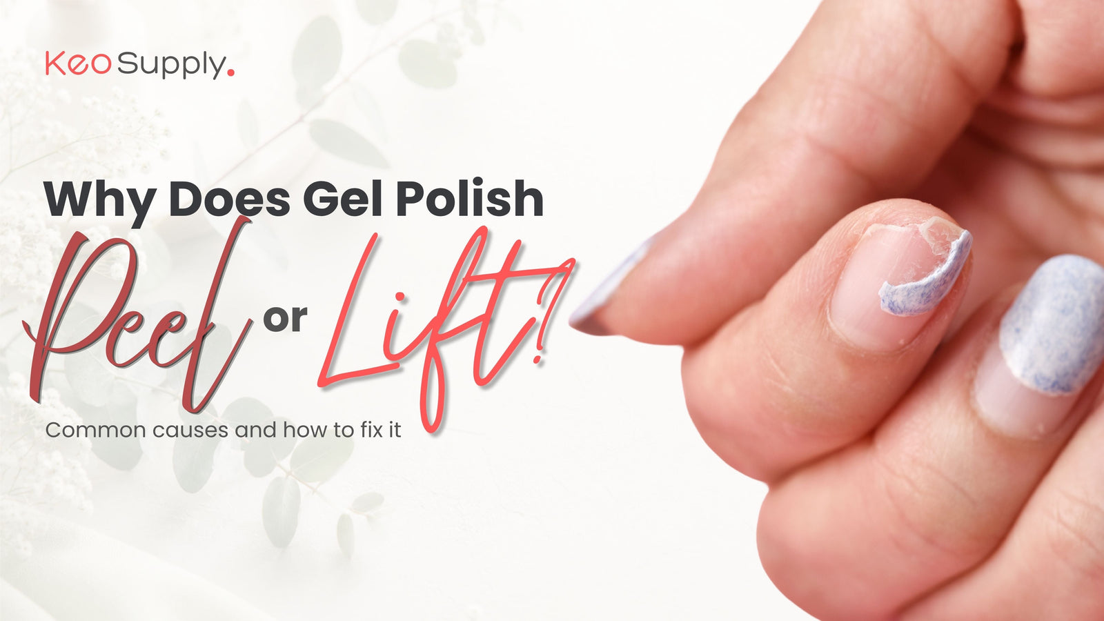 Why Does Gel Polish Peel or Lift? 10 Common Causes and How to Fix Them Blog Post from Keo Supply