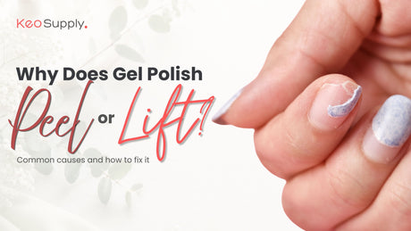 Why Does Gel Polish Peel or Lift? 10 Common Causes and How to Fix Them Blog Post from Keo Supply