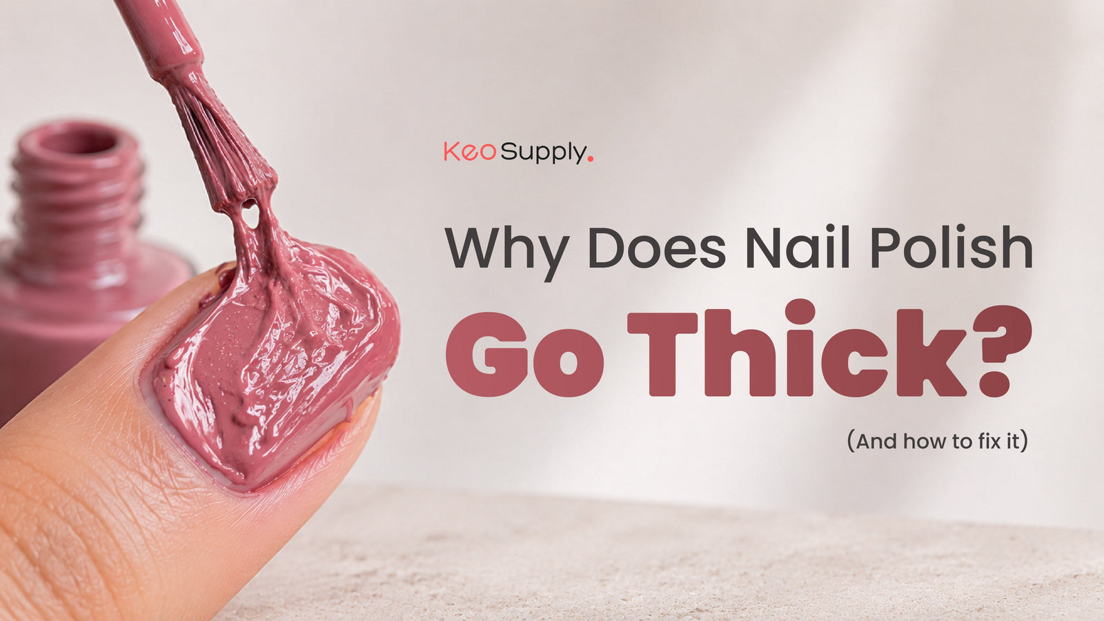 Why Does Nail Polish Go Thick? (And How to Fix It) Blog Image on Keo Supply